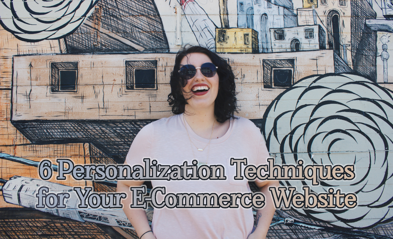 Your e-commerce website needs personalization techniques to really make it pop. Here's how.