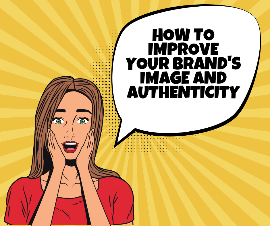 Want to learn how to improve your brand's image and authenticity?