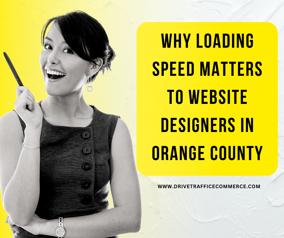 Website designers in Orange County explain the importance of loading speed.